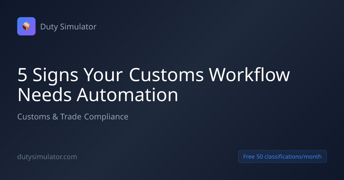 5 Signs Your Customs Workflow Needs Automation | Duty Simulator Blog